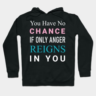 You have no chance if only anger reigns in you Hoodie